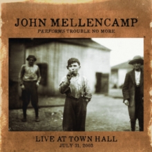John Mellencamp Performs Trouble No More: Live at Town Hall, July 31, 2003, CD / Album Cd John Mellencamp Performs Trouble No More: Live at Town Hall, July 31, 2003, CD / Album Cd