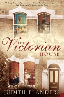 The Victorian House : Domestic Life from Childbirth to Deathbed, Paperback Book The Victorian House : Domestic Life from Childbirth to Deathbed, Paperback Book