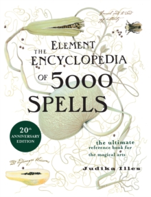The Element Encyclopedia of 5000 Spells : The Ultimate Reference Book for the Magical Arts, Hardback Book The Element Encyclopedia of 5000 Spells : The Ultimate Reference Book for the Magical Arts, Hardback Book