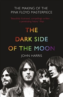The Dark Side of the Moon : The Making of the Pink Floyd Masterpiece, Paperback / softback Book The Dark Side of the Moon : The Making of the Pink Floyd Masterpiece, Paperback / softback Book