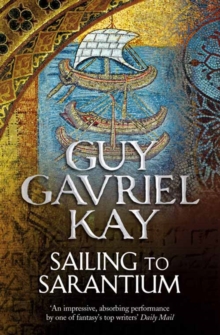 Sailing to Sarantium, Paperback / softback Book Sailing to Sarantium, Paperback / softback Book
