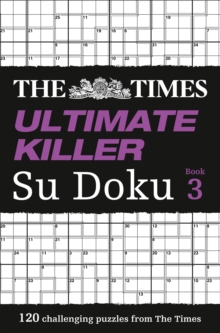 The Times Ultimate Killer Su Doku Book 3 : 120 of the Deadliest Su Doku Puzzles, Paperback / softback Book The Times Ultimate Killer Su Doku Book 3 : 120 of the Deadliest Su Doku Puzzles, Paperback / softback Book
