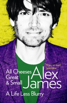 All Cheeses Great and Small : A Life Less Blurry, Paperback / softback Book All Cheeses Great and Small : A Life Less Blurry, Paperback / softback Book