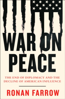 War on Peace : The End of Diplomacy and the Decline of American Influence, Hardback Book War on Peace : The End of Diplomacy and the Decline of American Influence, Hardback Book