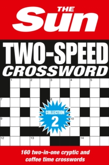 The Sun Two-Speed Crossword Collection 2 : 160 Two-in-One Cryptic and Coffee Time Crosswords, Paperback / softback Book The Sun Two-Speed Crossword Collection 2 : 160 Two-in-One Cryptic and Coffee Time Crosswords, Paperback / softback Book