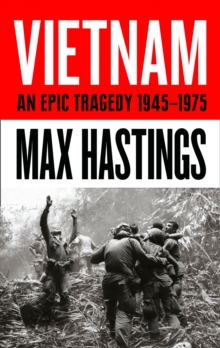 Vietnam : An Epic History of a Divisive War 1945-1975, Hardback Book Vietnam : An Epic History of a Divisive War 1945-1975, Hardback Book