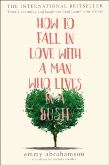 How to Fall in Love with a Man Who Lives in a Bush, Paperback / softback Book How to Fall in Love with a Man Who Lives in a Bush, Paperback / softback Book