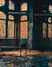 Abandoned Places : Where Time Has Stopped, Paperback / softback Book Abandoned Places : Where Time Has Stopped, Paperback / softback Book