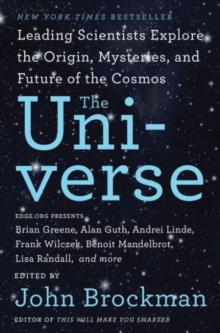 The Universe : Leading Scientists Explore the Origin, Mysteries, and Future of the Cosmos, Paperback / softback Book The Universe : Leading Scientists Explore the Origin, Mysteries, and Future of the Cosmos, Paperback / softback Book