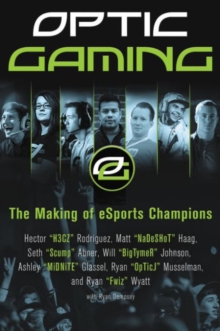 OpTic Gaming : The Making of eSports Champions, Paperback / softback Book OpTic Gaming : The Making of eSports Champions, Paperback / softback Book