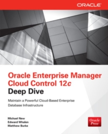 Oracle Enterprise Manager Cloud Control 12c Deep Dive, Paperback / softback Book Oracle Enterprise Manager Cloud Control 12c Deep Dive, Paperback / softback Book
