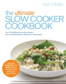 The Ultimate Slow Cooker Cookbook : Over 100 delicious, fuss-free recipes - from family favourites to dishes for a dinner party, Paperback / softback Book The Ultimate Slow Cooker Cookbook : Over 100 delicious, fuss-free recipes - from family favourites to dishes for a dinner party, Paperback / softback Book