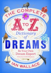The Complete A to Z Dictionary of Dreams : Be Your Own Dream Expert, Paperback / softback Book The Complete A to Z Dictionary of Dreams : Be Your Own Dream Expert, Paperback / softback Book