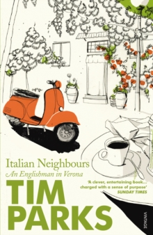Italian Neighbours : An Englishman in Verona, Paperback / softback Book Italian Neighbours : An Englishman in Verona, Paperback / softback Book