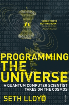Programming The Universe : A Quantum Computer Scientist Takes on the Cosmos, Paperback / softback Book Programming The Universe : A Quantum Computer Scientist Takes on the Cosmos, Paperback / softback Book