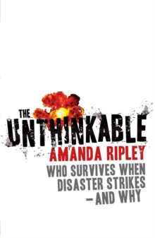 The Unthinkable : Who survives when disaster strikes - and why, Paperback / softback Book The Unthinkable : Who survives when disaster strikes - and why, Paperback / softback Book