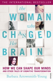 The Woman who Changed Her Brain : How We Can Shape our Minds and Other Tales of Cognitive Transformation, Paperback / softback Book The Woman who Changed Her Brain : How We Can Shape our Minds and Other Tales of Cognitive Transformation, Paperback / softback Book