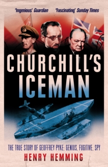 Churchill's Iceman : The True Story of Geoffrey Pyke: Genius, Fugitive, Spy, Paperback / softback Book Churchill's Iceman : The True Story of Geoffrey Pyke: Genius, Fugitive, Spy, Paperback / softback Book