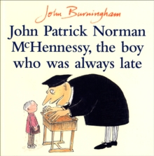 John Patrick Norman McHennessy : The Boy Who Was Always Late, Paperback / softback Book John Patrick Norman McHennessy : The Boy Who Was Always Late, Paperback / softback Book