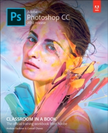 Adobe Photoshop CC Classroom in a Book (2018 release), Paperback Book Adobe Photoshop CC Classroom in a Book (2018 release), Paperback Book
