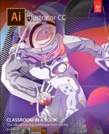 Adobe Illustrator CC Classroom in a Book (2018 release), Paperback / softback Book Adobe Illustrator CC Classroom in a Book (2018 release), Paperback / softback Book