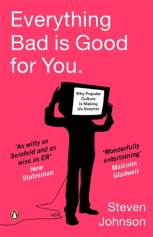 Everything Bad is Good for You : How Popular Culture is Making Us Smarter, Paperback / softback Book Everything Bad is Good for You : How Popular Culture is Making Us Smarter, Paperback / softback Book
