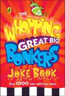 The Whopping Great Big Bonkers Joke Book, Paperback / softback Book The Whopping Great Big Bonkers Joke Book, Paperback / softback Book