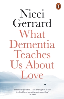 What Dementia Teaches Us About Love, Paperback / softback Book What Dementia Teaches Us About Love, Paperback / softback Book
