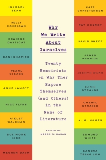 Why We Write About Ourselves : Twenty Memoirists on Why They Expose Themselves (and Others) in the Name of Literature, Paperback / softback Book Why We Write About Ourselves : Twenty Memoirists on Why They Expose Themselves (and Others) in the Name of Literature, Paperback / softback Book
