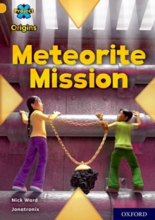 Project X Origins: Gold Book Band, Oxford Level 9: Meteorite Mission, Paperback / softback Book Project X Origins: Gold Book Band, Oxford Level 9: Meteorite Mission, Paperback / softback Book
