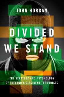 Divided We Stand : The Strategy and Psychology of Ireland's Dissident Terrorists, Hardback Book Divided We Stand : The Strategy and Psychology of Ireland's Dissident Terrorists, Hardback Book