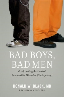 Bad Boys, Bad Men : Confronting Antisocial Personality Disorder (Sociopathy), Paperback / softback Book Bad Boys, Bad Men : Confronting Antisocial Personality Disorder (Sociopathy), Paperback / softback Book