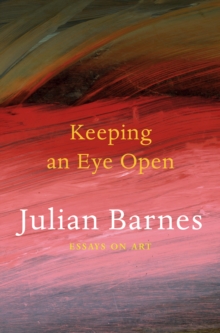 Keeping an Eye Open : Essays on Art, Paperback / softback Book Keeping an Eye Open : Essays on Art, Paperback / softback Book