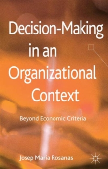 Decision-Making in an Organizational Context : Beyond Economic Criteria, Hardback Book Decision-Making in an Organizational Context : Beyond Economic Criteria, Hardback Book