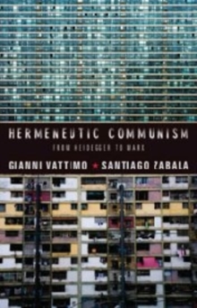 Hermeneutic Communism : From Heidegger to Marx, Paperback / softback Book Hermeneutic Communism : From Heidegger to Marx, Paperback / softback Book