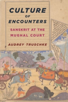 Culture of Encounters : Sanskrit at the Mughal Court, Hardback Book Culture of Encounters : Sanskrit at the Mughal Court, Hardback Book