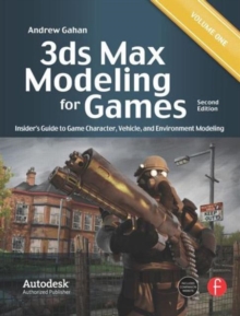 3ds Max Modeling for Games : Insider's Guide to Game Character, Vehicle, and Environment Modeling: Volume I, Paperback / softback Book 3ds Max Modeling for Games : Insider's Guide to Game Character, Vehicle, and Environment Modeling: Volume I, Paperback / softback Book