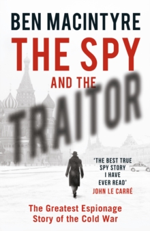 The Spy and the Traitor : The Greatest Espionage Story of the Cold War, Hardback Book The Spy and the Traitor : The Greatest Espionage Story of the Cold War, Hardback Book