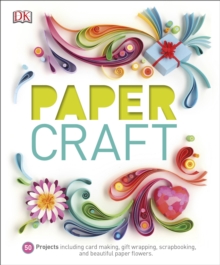 Paper Craft : 50 Projects Including Card Making, Gift Wrapping, Scrapbooking, and Beautiful Paper Flowers, Hardback Book Paper Craft : 50 Projects Including Card Making, Gift Wrapping, Scrapbooking, and Beautiful Paper Flowers, Hardback Book