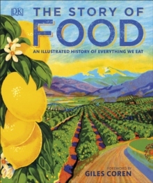 The Story of Food : An Illustrated History of Everything We Eat, Hardback Book The Story of Food : An Illustrated History of Everything We Eat, Hardback Book