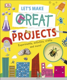 Let's Make Great Projects : Experiments to Try, Crafts to Create, and Lots to Learn!, Hardback Book Let's Make Great Projects : Experiments to Try, Crafts to Create, and Lots to Learn!, Hardback Book