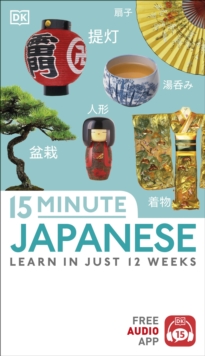 15-Minute Japanese : Learn in just 12 weeks, Paperback / softback Book 15-Minute Japanese : Learn in just 12 weeks, Paperback / softback Book
