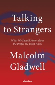 Talking to Strangers : What We Should Know about the People We Don't Know, Hardback Book Talking to Strangers : What We Should Know about the People We Don't Know, Hardback Book