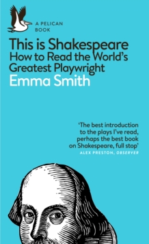 This Is Shakespeare : How to Read the World's Greatest Playwright, Paperback / softback Book This Is Shakespeare : How to Read the World's Greatest Playwright, Paperback / softback Book