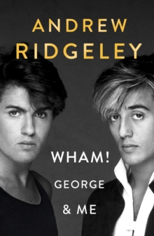 Wham! George & Me : The Sunday Times Bestseller, Hardback Book Wham! George & Me : The Sunday Times Bestseller, Hardback Book