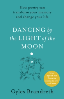Dancing By The Light of The Moon : Over 250 poems to read, relish and recite, Hardback Book Dancing By The Light of The Moon : Over 250 poems to read, relish and recite, Hardback Book