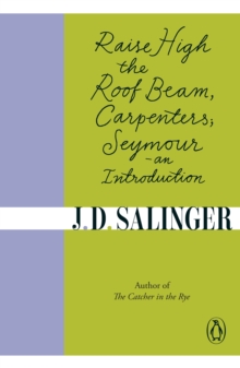 Raise High the Roof Beam, Carpenters; Seymour - an Introduction, Paperback / softback Book Raise High the Roof Beam, Carpenters; Seymour - an Introduction, Paperback / softback Book