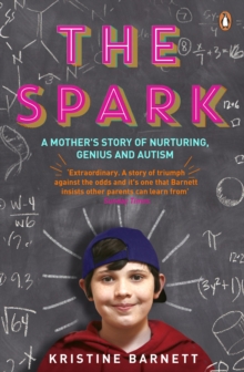 The Spark : A Mother's Story of Nurturing, Genius and Autism, Paperback / softback Book The Spark : A Mother's Story of Nurturing, Genius and Autism, Paperback / softback Book