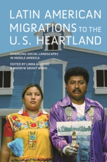 Latin American Migrations to the U.S. Heartland : Changing Social Landscapes in Middle America, Hardback Book Latin American Migrations to the U.S. Heartland : Changing Social Landscapes in Middle America, Hardback Book