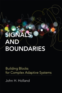 Signals and Boundaries : Building Blocks for Complex Adaptive Systems, Paperback / softback Book Signals and Boundaries : Building Blocks for Complex Adaptive Systems, Paperback / softback Book
